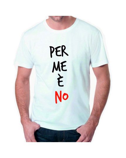 T-Shirt Uomo Per Me è No