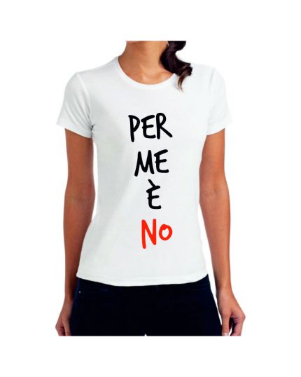 T-Shirt Donna Per Me è No 